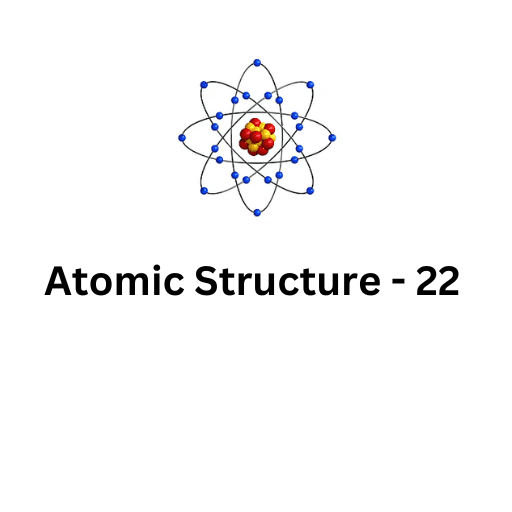 ATOMIC STRUCTURE-22